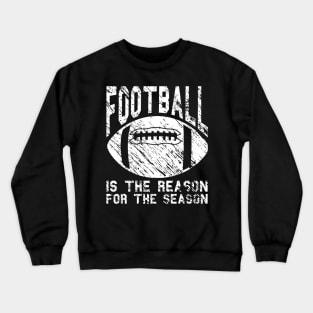 Football Is The Reason For The Season Crewneck Sweatshirt